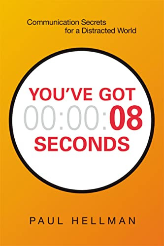 You've Got 8 Seconds (Communication Secrets for a Distracted World) by Paul Hellman, 9780814438305