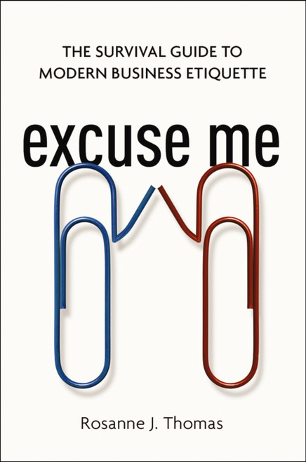 Excuse Me (The Survival Guide to Modern Business Etiquette) - 9780814437919 by Rosanne Thomas, 9780814437919