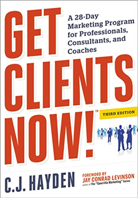 Get Clients Now! (TM) (A 28-Day Marketing Program for Professionals, Consultants, and Coaches) by C. Hayden, 9780814432457