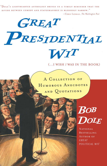 Great Presidential Wit (...I Wish I Was in the Book) (A Collection of Humorous Anecdotes and Quotations) by Bob Dole, 9780743215275