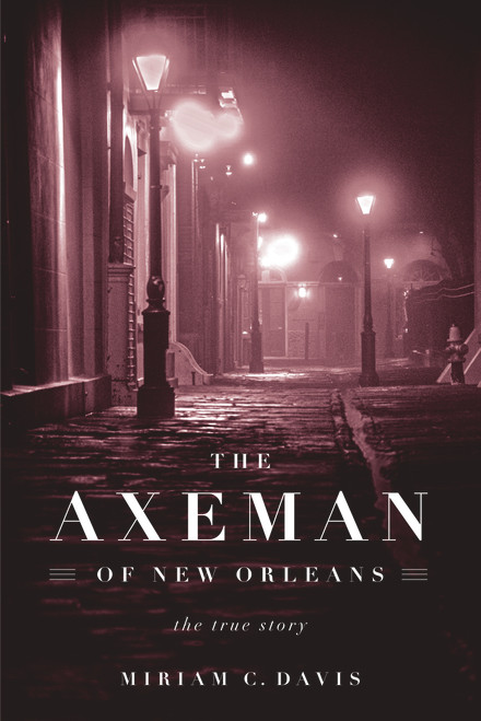 The Axeman of New Orleans (The True Story) by Miriam C. Davis, 9781613748688