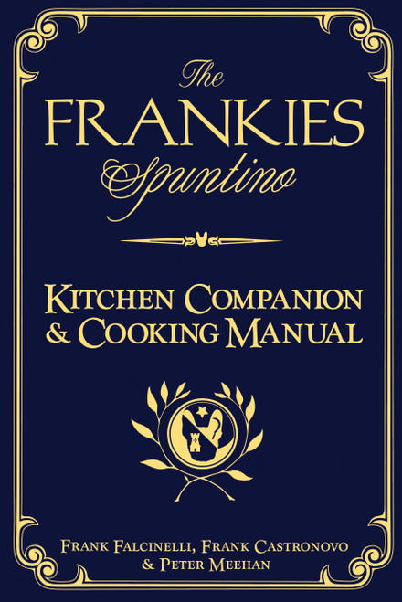 The Frankies Spuntino Kitchen Companion & Cooking Manual by Frank Castronovo, Frank Falcinelli, Peter Meehan, 9781579654153