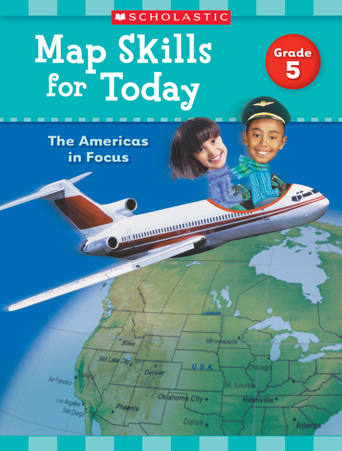 Map Skills for Today: Grade 5 (The Americas in Focus) by Scholastic Teaching Resources, Scholastic, 9781338214925