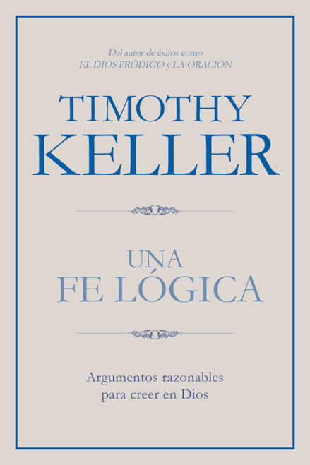 Una fe lógica (Argumentos razonables para creer en Dios) (Spanish Edition) by Timothy Keller, 9781433644559