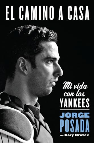 camino a casa (Mi vida con los Yankees) (Spanish Edition) by Jorge Posada, 9780829701555
