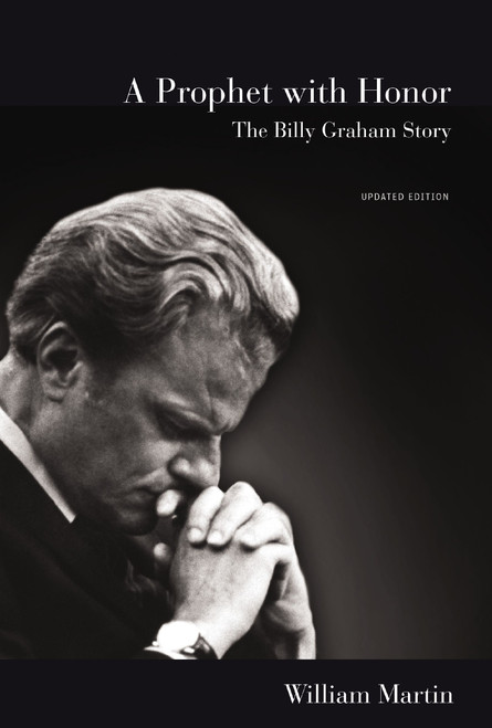 A Prophet with Honor (The Billy Graham Story (Updated Edition)) - 9780310353928 by William C. Martin, 9780310353928