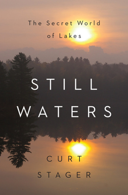 Still Waters (The Secret World of Lakes) by Curt Stager, 9780393292169