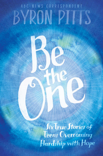 Be the One (Six True Stories of Teens Overcoming Hardship with Hope) - 9781442483835 by Byron Pitts, 9781442483835