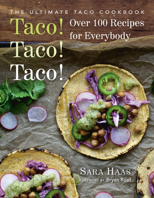 Taco! Taco! Taco! (The Ultimate Taco Cookbook - Over 100 Recipes for Everybody) by Sara Haas, Bryan Roof, 9781578267521