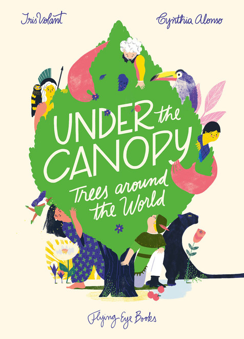 Under the Canopy (Trees Around the World) by Iris Volant, Cynthia Alonso, 9781911171423