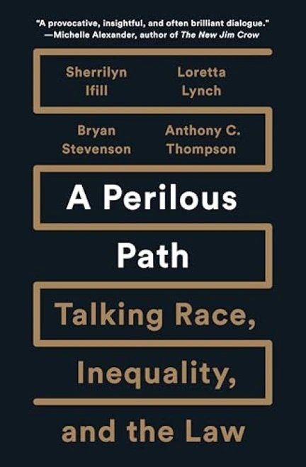 A Perilous Path (Talking Race, Inequality, and the Law) by Sherrilyn Ifill, Loretta Lynch, Bryan Stevenson, Anthony C. Thompson, 9781620973950
