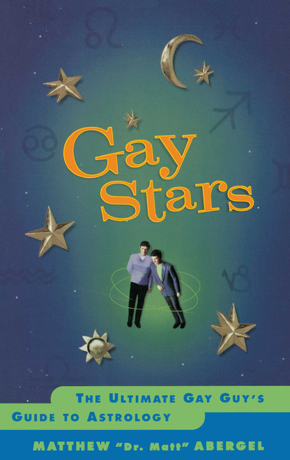 Gay Stars (The Ultimate Gay Guy's Guide to Astrology) by Matthew Abergel, 9780684866079