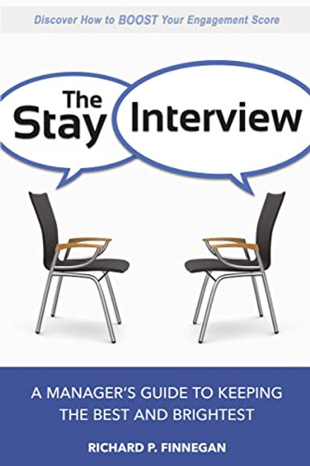 The Stay Interview (A Manager's Guide to Keeping the Best and Brightest) by Richard Finnegan, 9780814436493