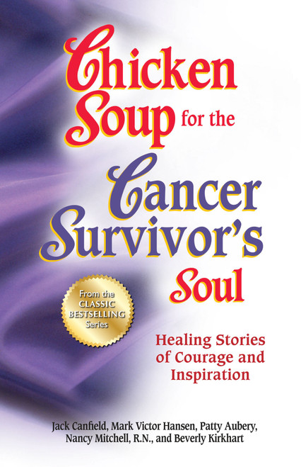Chicken Soup for the Cancer Survivor's Soul *was Chicken Soup fo (Healing Stories of Courage and Inspiration) by Jack Canfield, Mark Victor Hansen, Patty Aubery, 9781623610395
