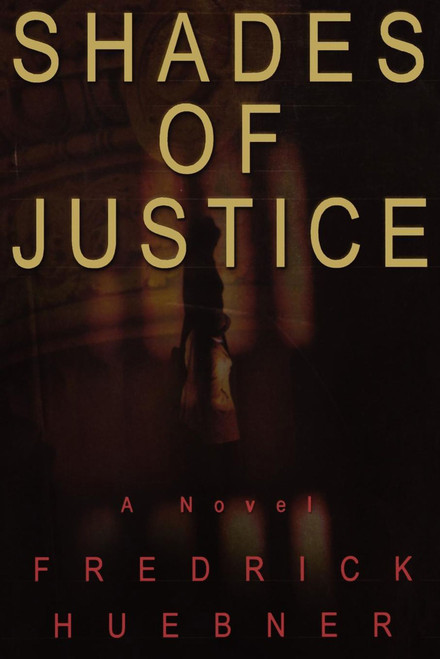 Shades of Justice (A Novel) by Frederick D. Huebner, 9781451667172