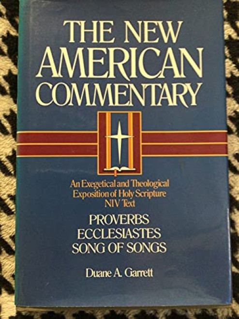 Proverbs, Ecclesiastes, Song of Songs (An Exegetical and Theological Exposition of Holy Scripture) by Duane A. Garrett, 9780805401141