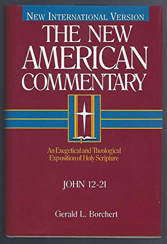 John 12-21 (An Exegetical and Theological Exposition of Holy Scripture) by Gerald  L. Borchert, 9780805401431