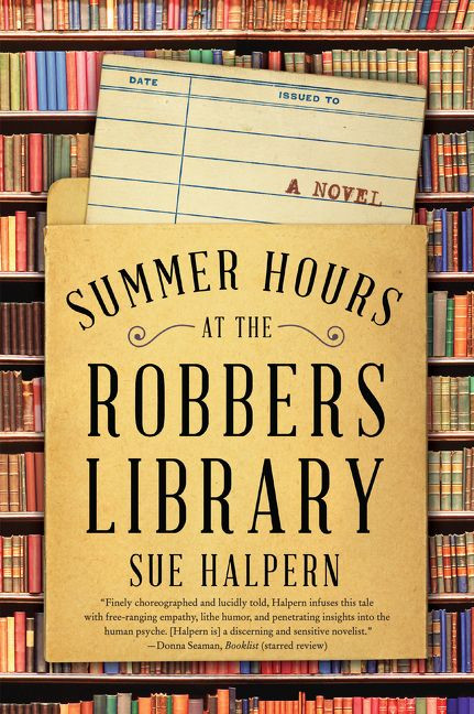 Summer Hours at the Robbers Library (A Novel) by Sue Halpern, 9780062678966