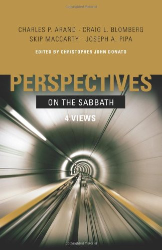 Perspectives on the Sabbath (Four Views) by Christopher John Donato, Charles P. Arand, Craig L. Blomberg, Skip MacCarty, Joseph A Pipa, 9780805448214