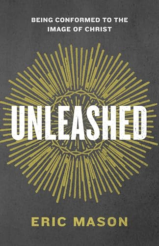 Unleashed (Being Conformed to the Image of Christ) by Eric Mason, 9781433687471