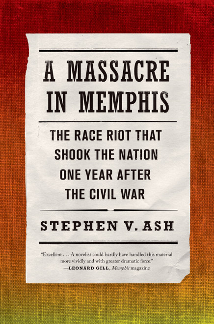 A Massacre in Memphis (The Race Riot That Shook the Nation One Year After the Civil War) by Stephen V. Ash, 9780809068302