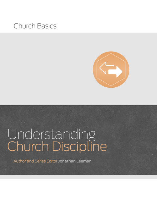 Understanding Church Discipline by Jonathan Leeman, 9781433688911