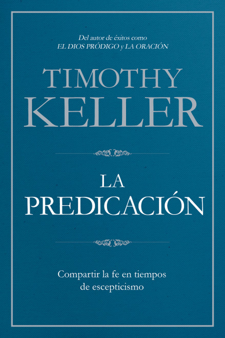 La Predicación (Compartir la fe en tiempos de escepticismo) (Spanish Edition) by Timothy Keller, 9781433645211