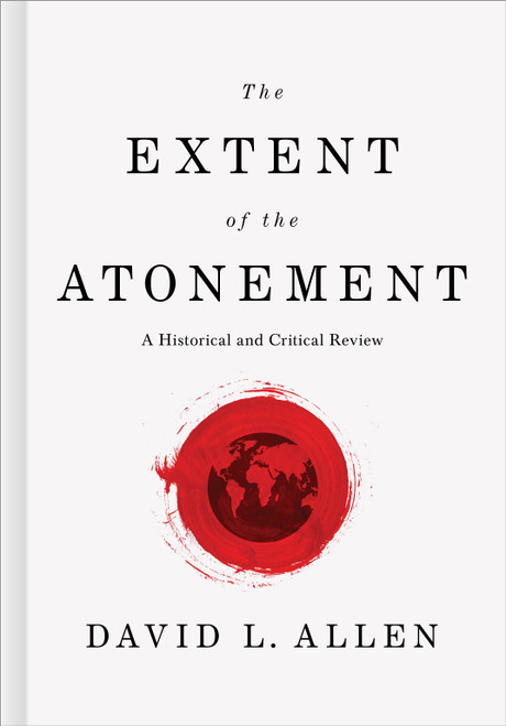 The Extent of the Atonement (A Historical and Critical Review) by David L. Allen, 9781433643927