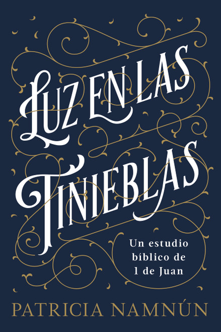 Luz en las tinieblas (Un estudio bíblico de 1 Juan) (Spanish Edition) by Paty Namnún, 9781462799237