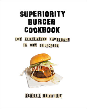 Superiority Burger Cookbook (The Vegetarian Hamburger Is Now Delicious) by Brooks Headley, 9780393253986
