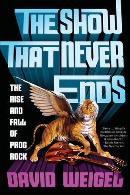 The Show That Never Ends (The Rise and Fall of Prog Rock) - 9780393356021 by David Weigel
