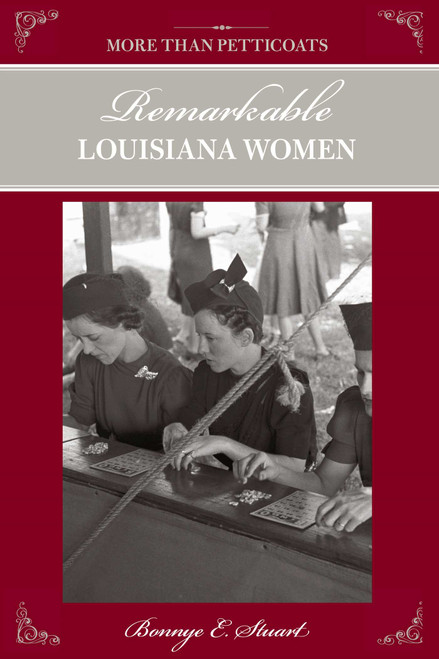 More than Petticoats: Remarkable Louisiana Women by Bonnye Stuart, 9780762741595