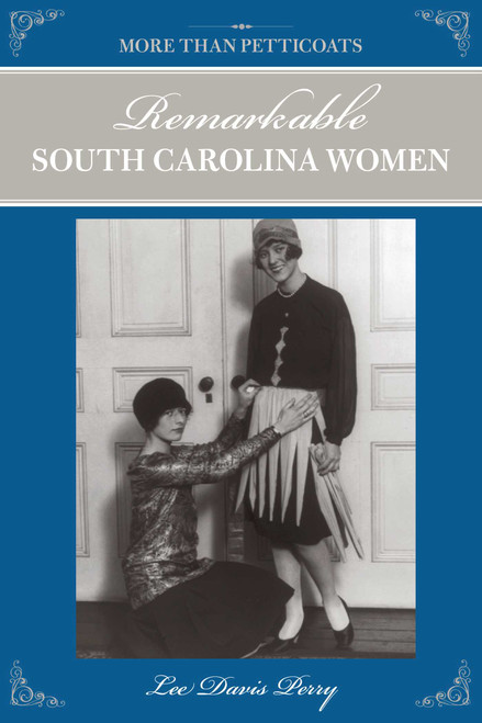 More than Petticoats: Remarkable South Carolina Women by Lee Davis Perry, 9780762743438