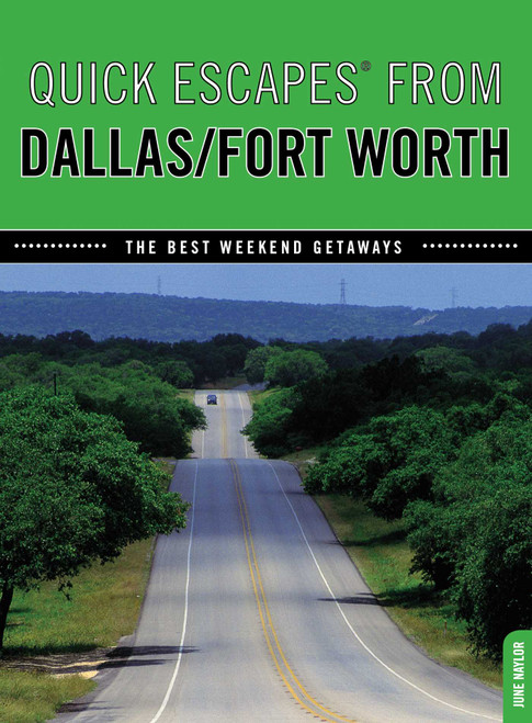 Quick Escapes® From Dallas/Fort Worth (The Best Weekend Getaways) by June Naylor, 9780762760428