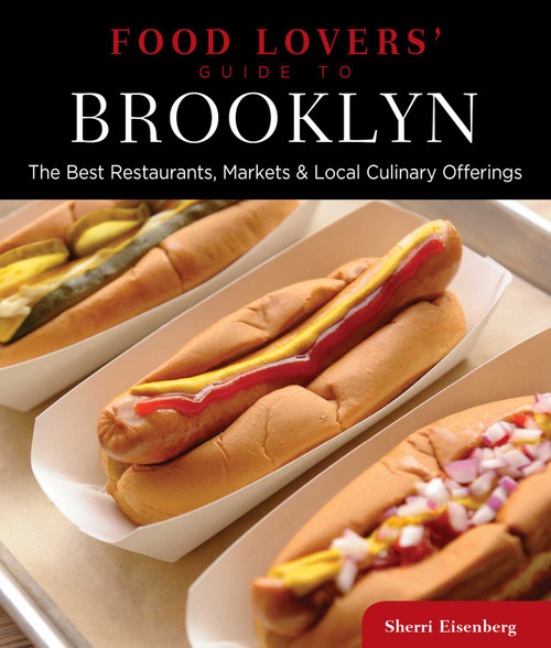 Food Lovers' Guide to® Brooklyn (The Best Restaurants, Markets & Local Culinary Offerings) by Sherri Eisenberg, 9780762780747