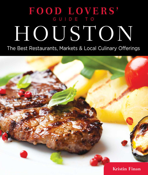 Food Lovers' Guide to® Houston (The Best Restaurants, Markets & Local Culinary Offerings) by Kristin Finan, 9780762773138