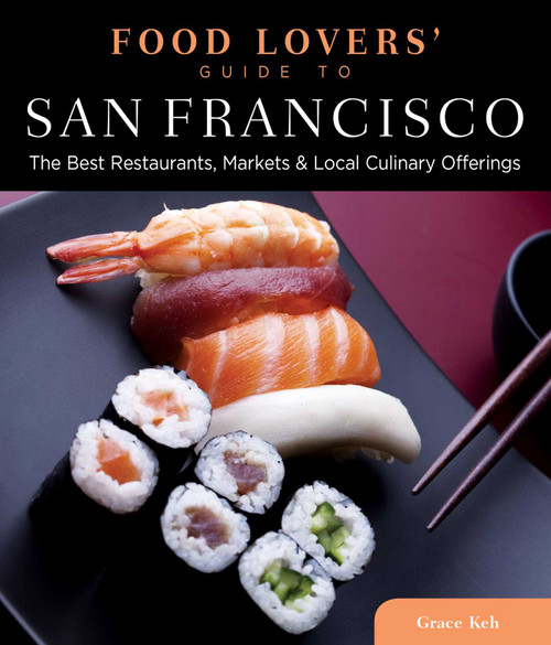Food Lovers' Guide to® San Francisco (The Best Restaurants, Markets & Local Culinary Offerings) by Grace Keh, 9780762773169