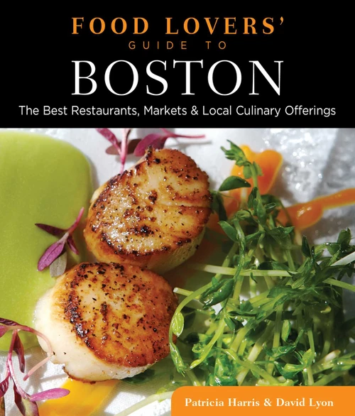 Food Lovers' Guide to® Boston (The Best Restaurants, Markets & Local Culinary Offerings) by Patricia Harris, David Lyon, 9780762779413