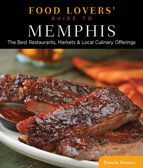 Food Lovers' Guide to® Memphis (The Best Restaurants, Markets & Local Culinary Offerings) by Pamela Denney, 9780762782611