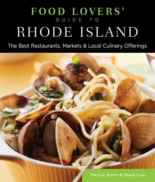 Food Lovers' Guide to® Rhode Island (The Best Restaurants, Markets & Local Culinary Offerings) by Patricia Harris, David Lyon, 9780762783618