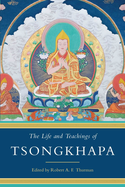 The Life and Teachings of Tsongkhapa by Robert A. F. Thurman, 9781614294276