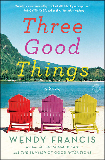 Three Good Things (A Novel) by Wendy Francis, 9781451666342