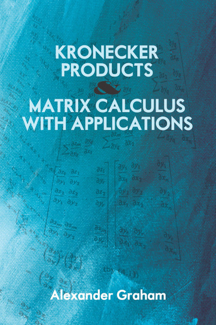 Kronecker Products and Matrix Calculus with Applications by Alexander Graham, 9780486824178