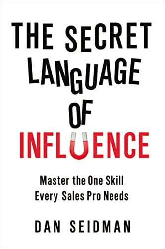 The Secret Language of Influence (Master the One Skill Every Sales Pro Needs) by Dan Seidman, 9780814417263