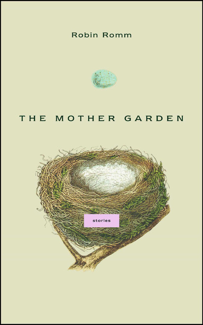 The Mother Garden (Stories) by Robin Romm, 9781416539087
