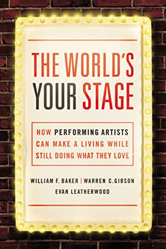 The World's Your Stage (How Performing Artists Can Make a Living While Still Doing What They Love) by William Baker, Warren Gibson, Evan Leatherwood, 9780814436158