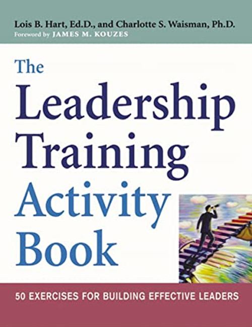 The Leadership Training Activity Book (50 Exercises for Building Effective Leaders) by Lois Hart, Charlotte Waisman, 9780814472620