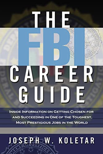 The FBI Career Guide (Inside Information on Getting Chosen for and Succeeding in One of the Toughest, Most Prestigious Jobs in the World) by Joseph Koletar, 9780814473177