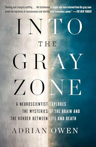 Into the Gray Zone (A Neuroscientist Explores the Mysteries of the Brain and the Border Between Life and Death) by Adrian Owen, 9781501135217