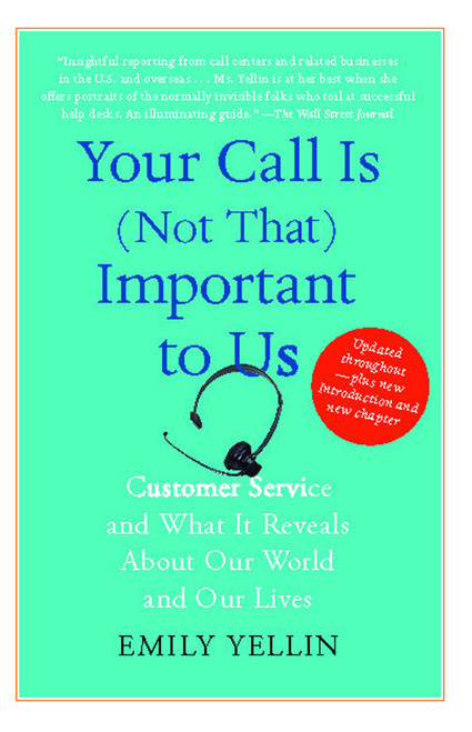 Your Call Is (Not That) Important to Us (Customer Service and What It Reveals About Our World and Our Lives) by Emily Yellin, 9781416546900